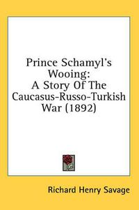 Cover image for Prince Schamyl's Wooing: A Story of the Caucasus-Russo-Turkish War (1892)