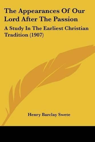 Cover image for The Appearances of Our Lord After the Passion: A Study in the Earliest Christian Tradition (1907)