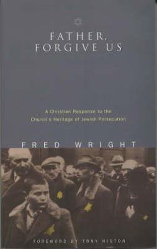 Cover image for Father, Forgive Us: A Christian Response to the Church's Heritage of Jewish Persecution