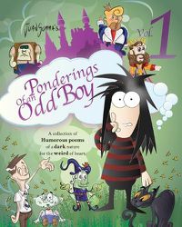 Cover image for Ponderings of an Odd Boy Volume 1: A Collection of Humorous Poems of a Dark Nature for The Weird of Heart