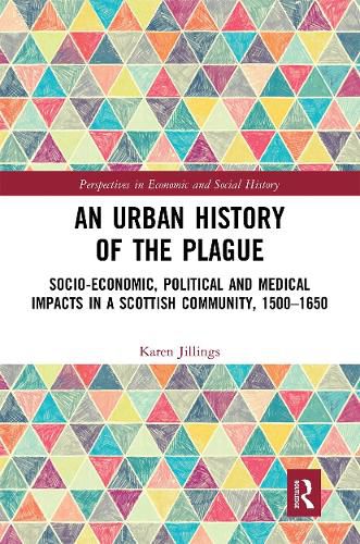 Cover image for An Urban History of the Plague: Socio-Economic, Political and Medical Impacts in a Scottish Community, 1500-1650