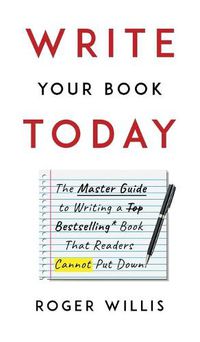 Cover image for Write Your Book Today: The Master Guide to Writing a Bestselling Book That Readers Cannot Put Down