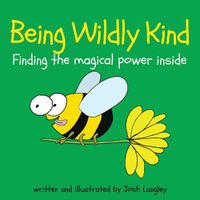 Cover image for Being Wildly Kind: The magical power inside