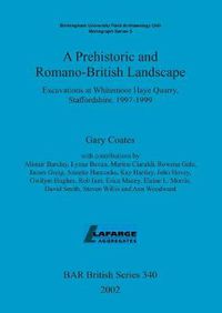 Cover image for A Prehistoric and Romano-British Landscape: Excavations at Whitemoor Haye Quarry, Staffordshire, 1997-1999