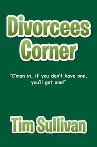 Cover image for Divorcees Corner: C'mon in, if you don't have one, you'll get one!