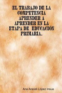 Cover image for El Trabajo De La Competencia Aprender a Aprender En La Etapa De Educacion Primaria