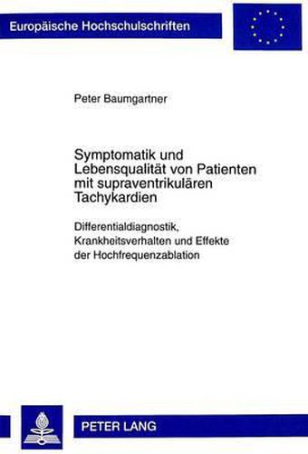 Cover image for Symptomatik Und Lebensqualitaet Von Patienten Mit Supraventrikulaeren Tachykardien: Differentialdiagnostik, Krankheitsverhalten Und Effekte Der Hochfrequenzablation