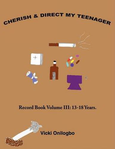 Cover image for Cherish and Direct My Teenager: Record Book Volume III: 13-18 Years