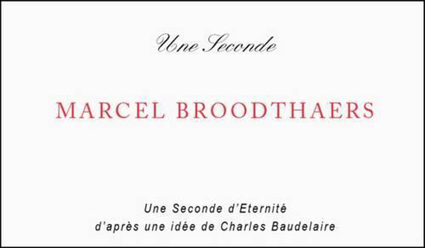 Cover image for Marcel Broodthaers: Une Seconde d'Eternite d'Apres une Idee de Charles Baudelaire / A Second of Eternity After an Idea of Charles Baudelaire