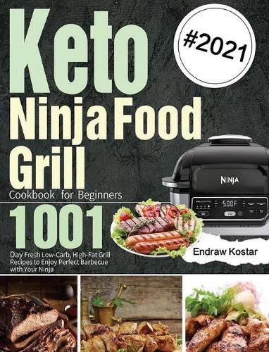 Cover image for Keto Ninja Foodi Grill Cookbook for Beginners: 1001-Day Fresh Low-Carb, High-Fat Grill Recipes to Enjoy Perfect Barbecue with Your Ninja