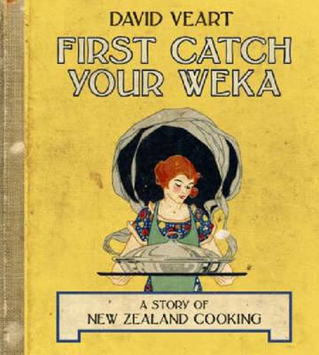 Cover image for First Catch Your Weka: A Story of New Zealand Cooking