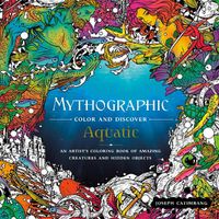 Cover image for Mythographic Color and Discover: Aquatic: An Artist's Coloring Book of Amazing Creatures and Hidden Objects