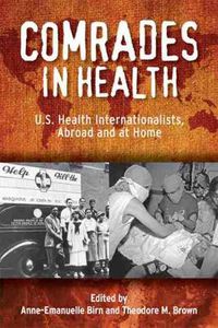 Cover image for Comrades in Health: U.S. Health Internationalists, Abroad and at Home