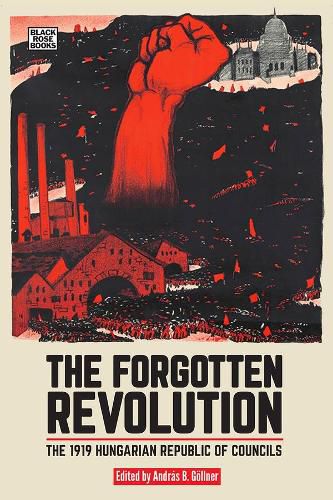 Cover image for The Forgotten Revolution - The 1919 Hungarian Republic of Councils