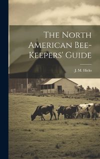 Cover image for The North American Bee-keepers' Guide