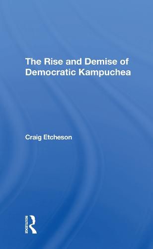 The Rise and Demise of Democratic Kampuchea