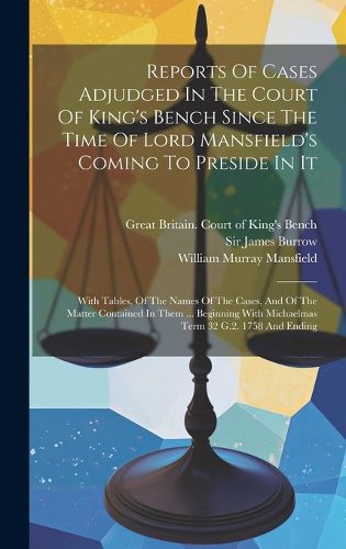 Cover image for Reports Of Cases Adjudged In The Court Of King's Bench Since The Time Of Lord Mansfield's Coming To Preside In It