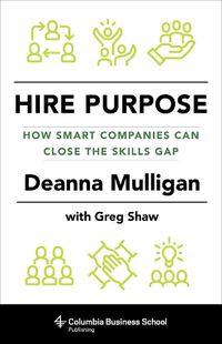 Cover image for Hire Purpose: How Smart Companies Can Close the Skills Gap