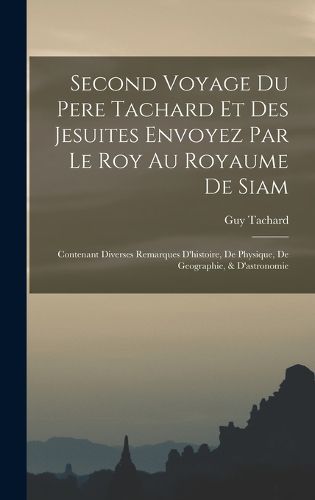 Cover image for Second Voyage Du Pere Tachard Et Des Jesuites Envoyez Par Le Roy Au Royaume De Siam