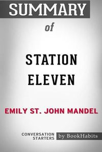 Cover image for Summary of Station Eleven by Emily St. John Mandel: Conversation Starters