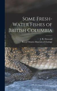 Cover image for Some Fresh-water Fishes of British Columbia