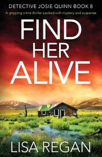 Cover image for Find Her Alive: A gripping crime thriller packed with mystery and suspense