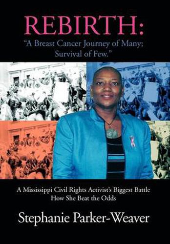 Cover image for Rebirth: A Breast Cancer Journey of Many; Survival of Few: A Mississippi Civil Rights Activist's Biggest Battle How She Beat the Odds