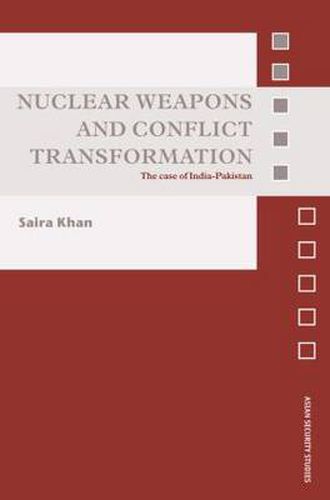 Nuclear Weapons and Conflict Transformation: The Case of India-Pakistan