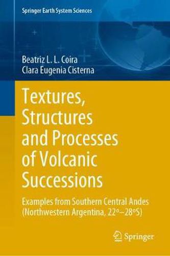 Cover image for Textures, Structures and Processes of Volcanic Successions: Examples from Southern Central Andes (Northwestern Argentina, 22-28S)