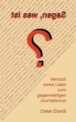 Cover image for Sagen, was ist?: Versuch eines Laien zum gegenwartigen Journalismus
