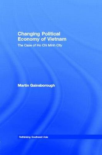 Cover image for Changing Political Economy of Vietnam: The Case of Ho Chi Minh City