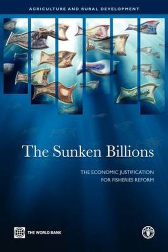 Cover image for The Sunken Billions: The Economic Justification for Fisheries Reform
