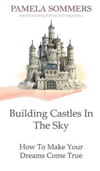 Cover image for Building Castles In The Sky: How To Make Your Dreams Come True