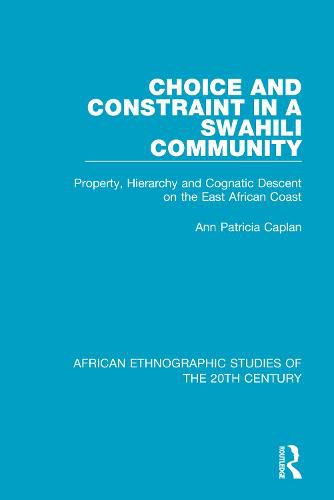 Cover image for Choice and Constraint in a Swahili Community: Property, Hierarchy and Cognatic Descent on the East African Coast