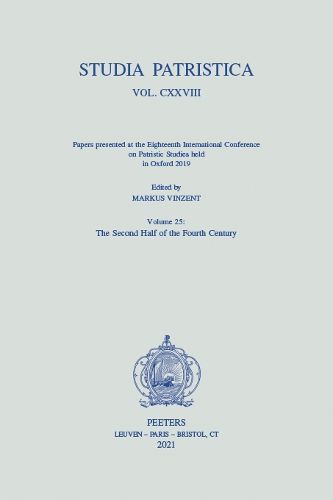 Cover image for Studia Patristica. Vol. CXXVIII - Papers presented at the Eighteenth International Conference on Patristic Studies held in Oxford 2019: Volume 25: The Second Half of the Fourth Century