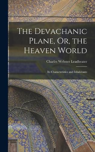 The Devachanic Plane, Or, the Heaven World