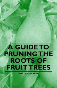 Cover image for A Guide to Pruning the Roots of Fruit Trees