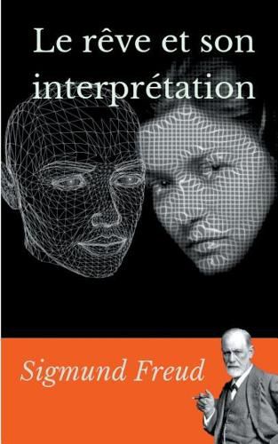Le reve et son interpretation: un essai de Sigmund Freud sur l'interpretation des reves