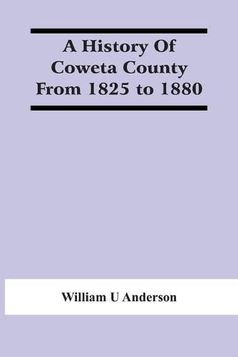 Cover image for A History Of Coweta County From 1825 To 1880