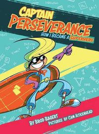 Cover image for Captain Perseverance: How I Became a Superhero