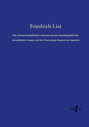 Die volkswirtschaftlichen Systeme und die Handelspolitik der europaischen Staaten und der Vereinigten Staaten von Amerika