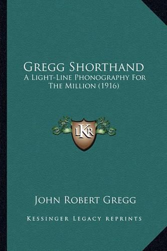 Cover image for Gregg Shorthand: A Light-Line Phonography for the Million (1916)