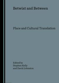 Cover image for Betwixt and Between: Place and Cultural Translation