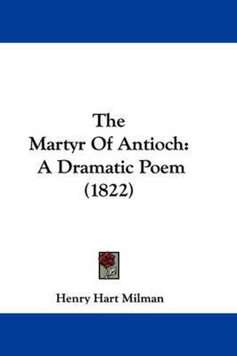 Cover image for The Martyr of Antioch: A Dramatic Poem (1822)