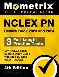 Cover image for NCLEX PN Review Book 2023 and 2024 - 3 Full-Length Practice Tests, LPN NCLEX Exam Secrets Study Guide with Step-By-Step Video Tutorials