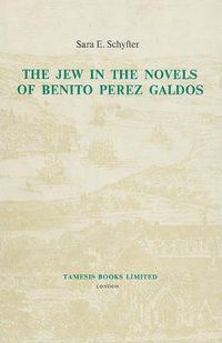 Cover image for The Jew in the Novels of Benito Perez Galdos