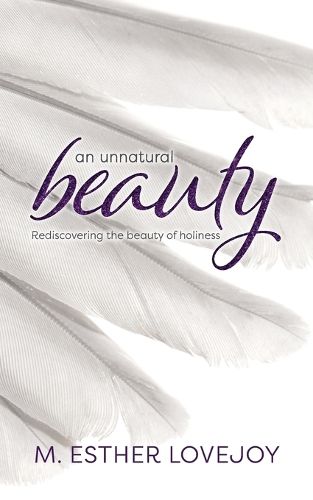 Cover image for An Unnatural Beauty: Rediscovering the beauty of holiness