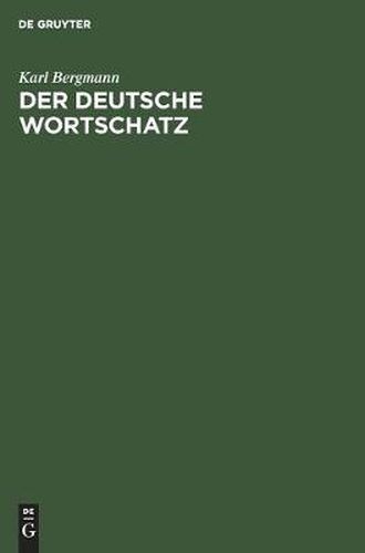 Der Deutsche Wortschatz: Auf Grund Der Deutschen Woerterbuch Von Weigand. Ein Hilfsbuch Fur Den Deutschen Sprachunterricht Auf Hoeheren Schulen Wie Zum Selbststudium