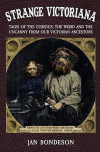 Cover image for Strange Victoriana: Tales of the Curious, the Weird and the Uncanny from Our Victorian Ancestors