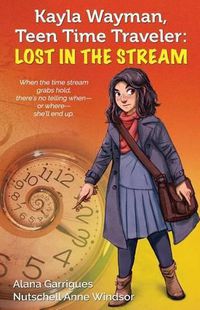 Cover image for Kayla Wayman, Junior Time Traveler: Lost in the Stream: A Story Sprouts Collaborative Novel